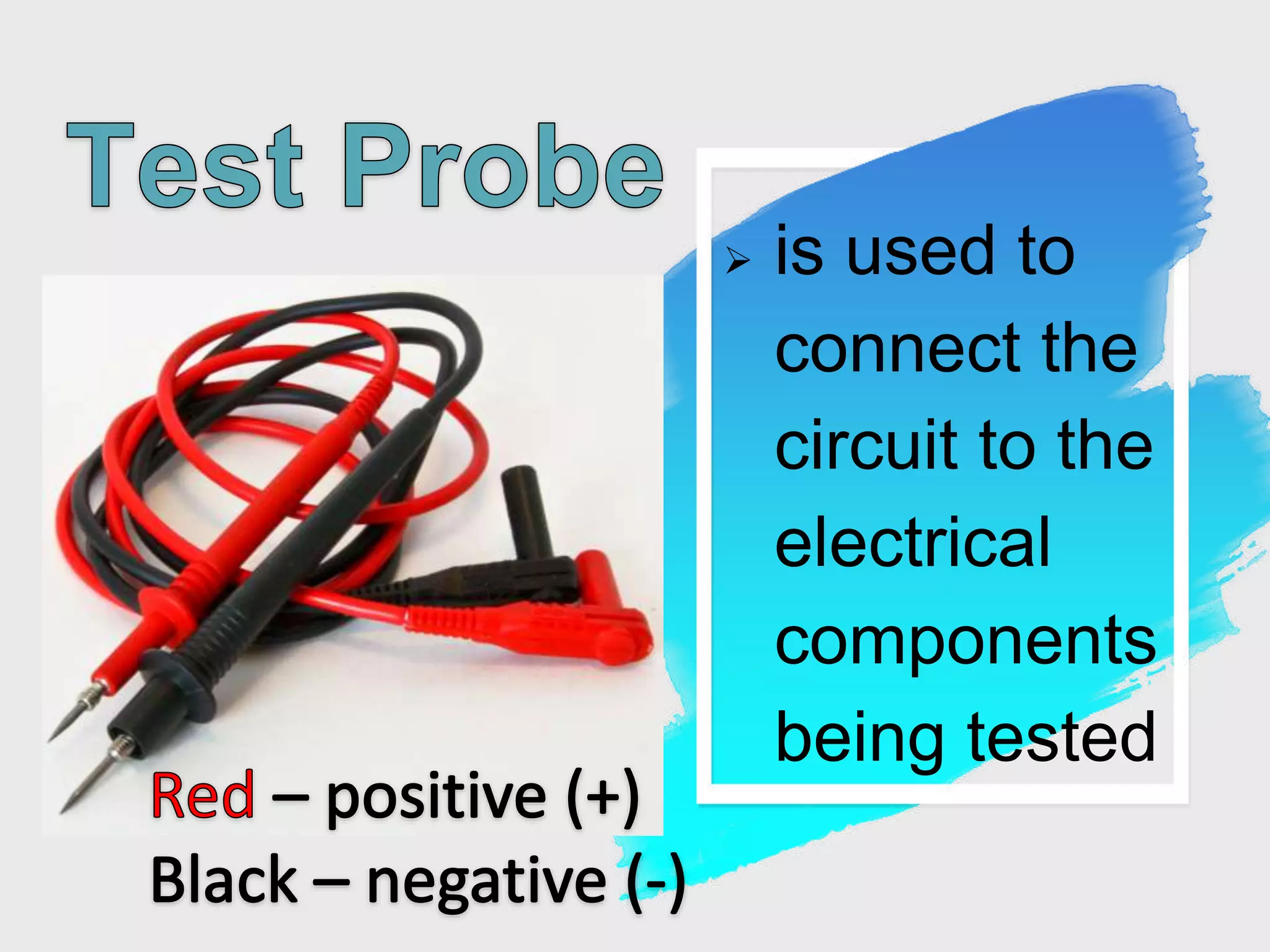  is used to
connect the
circuit to the
electrical
components
being tested