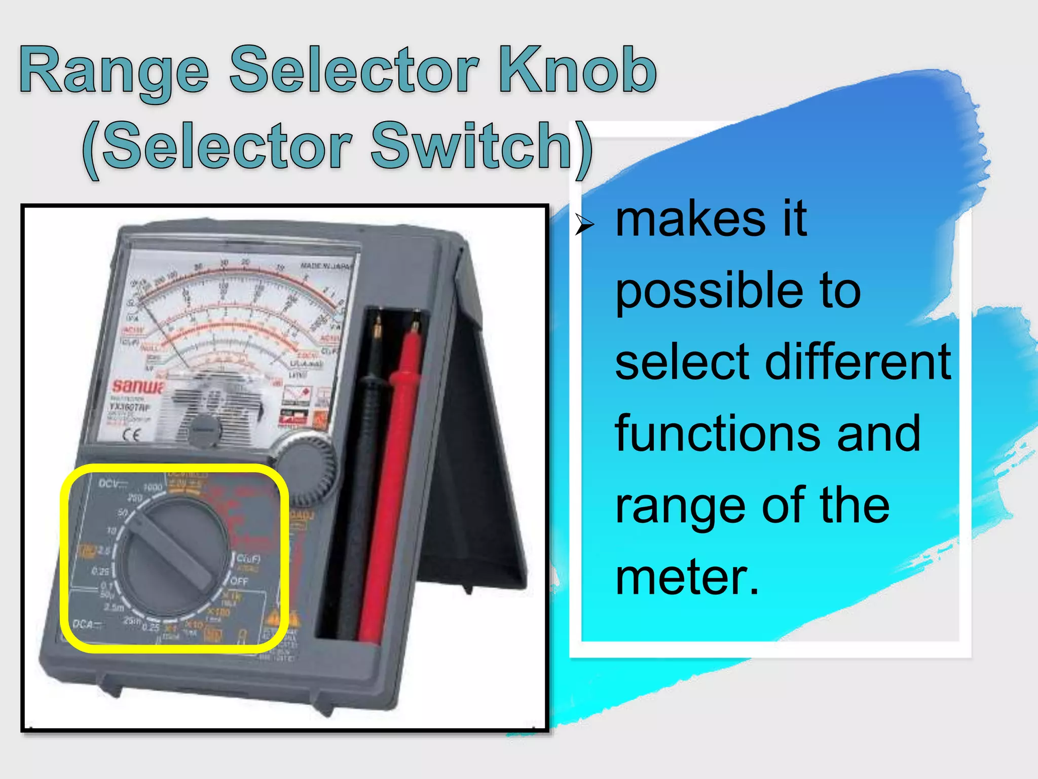  makes it
possible to
select different
functions and
range of the
meter.