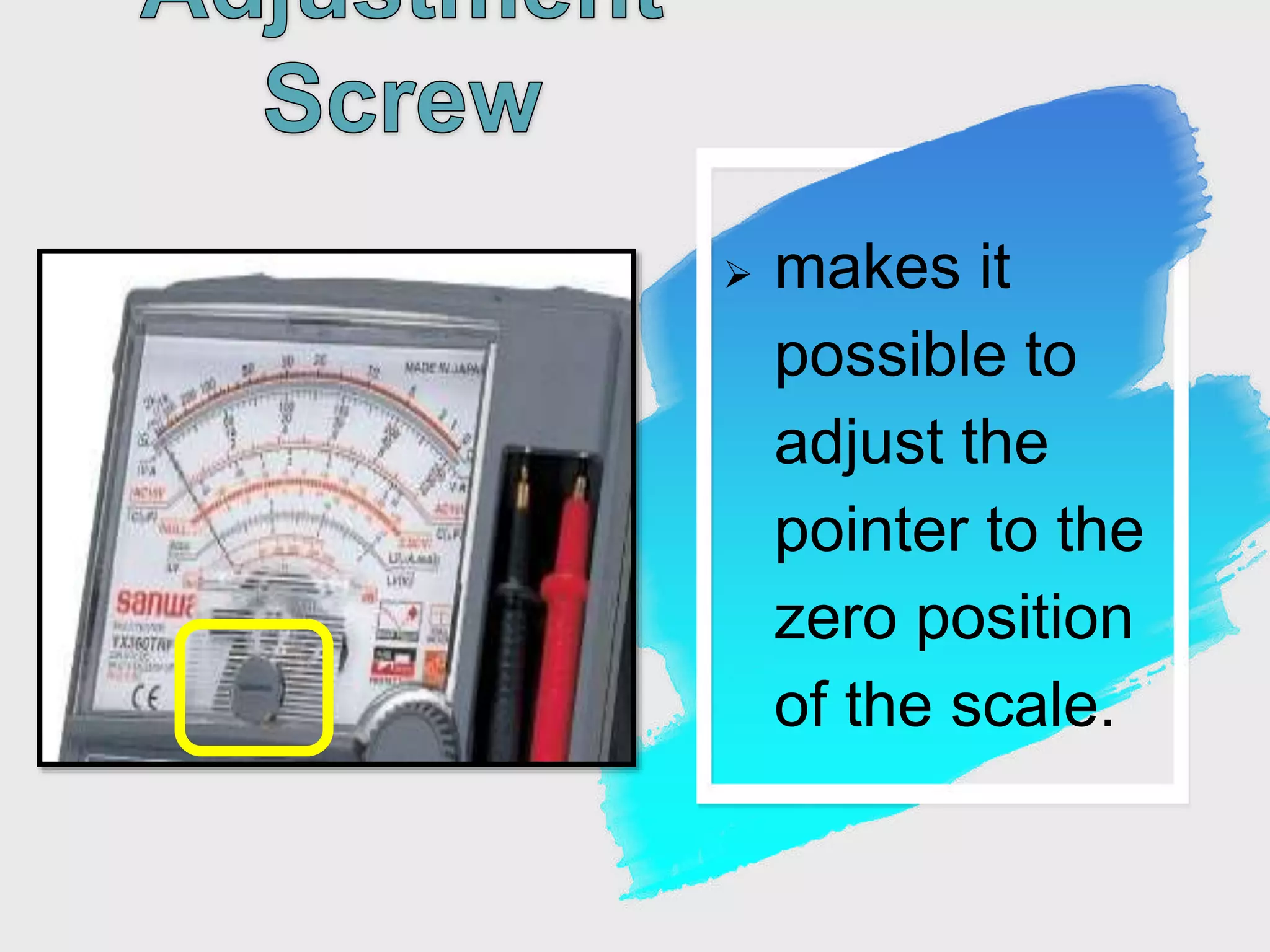 makes it
possible to
adjust the
pointer to the
zero position
of the scale.