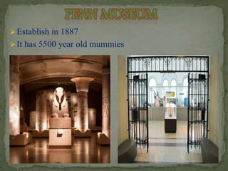 Establish in 1887 
 It has 5500 year old mummies 
 