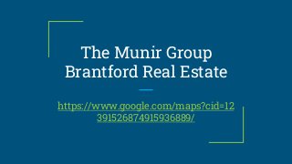 The Munir Group
Brantford Real Estate
https://www.google.com/maps?cid=12
391526874915936889/
 