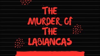 THE
MURDER OF
THE
LABIANCAS
Whose team will unravel the secret?
 