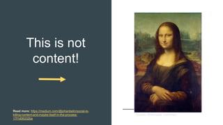 This is not
content!
Source: Wikimedia Commons.
Read more: https://medium.com/@johanbelin/social-is-
killing-content-and-maybe-itself-in-the-process-
17f1d06332ba
 