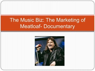 The Music Biz: The Marketing of
Meatloaf- Documentary
 