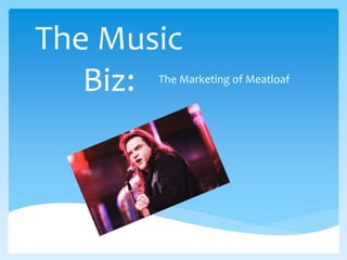 The Music
Biz: The Marketing of Meatloaf
 