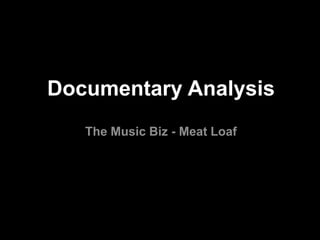 Documentary Analysis
The Music Biz - Meat Loaf

 