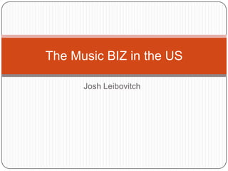 Josh Leibovitch The Music BIZ in the US  