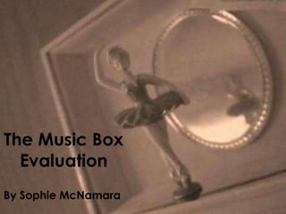 The Music Box Evaluation By Sophie McNamara 