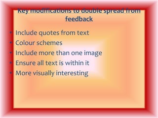 Key modifications to double spread from feedbackInclude quotes from textColour schemesInclude more than one imageEnsure all text is within itMore visually interesting 