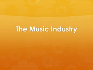The Music Industry 
 