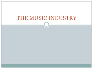 THE MUSIC INDUSTRY 
 