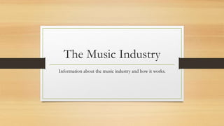 The Music Industry
Information about the music industry and how it works.
 