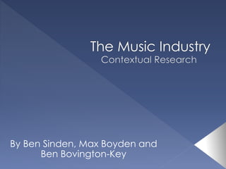By Ben Sinden, Max Boyden and 
Ben Bovington-Key 
 