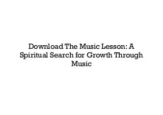 Download The Music Lesson: A
Spiritual Search for Growth Through
Music
 