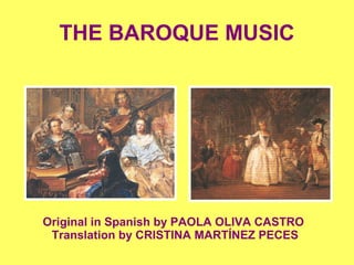 THE BAROQUE MUSIC




Original in Spanish by PAOLA OLIVA CASTRO
 Translation by CRISTINA MARTÍNEZ PECES
 