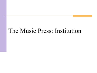 The Music Press: Institution
 