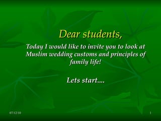 Dear students,   Today  I would like to invite you to look at Muslim wedding customs and principles of family life! Lets start.... 