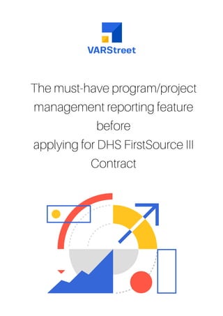 The must-have program/project
management reporting feature
before
applying for DHS FirstSource III
Contract
 
