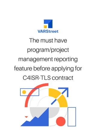 The must have
program/project
management reporting
feature before applying for
C4ISR-TLS contract
 
