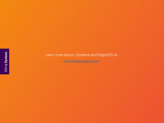 Learn more about z Systems and Edge2015 at:
mainframeinsights.com
 