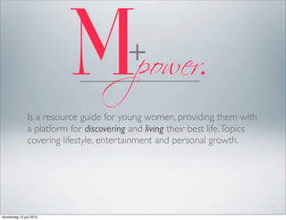 Is a resource guide for young women, providing them with
               a platform for discovering and living their best life. Topics
               covering lifestyle, entertainment and personal growth.




donderdag 12 juli 2012
 