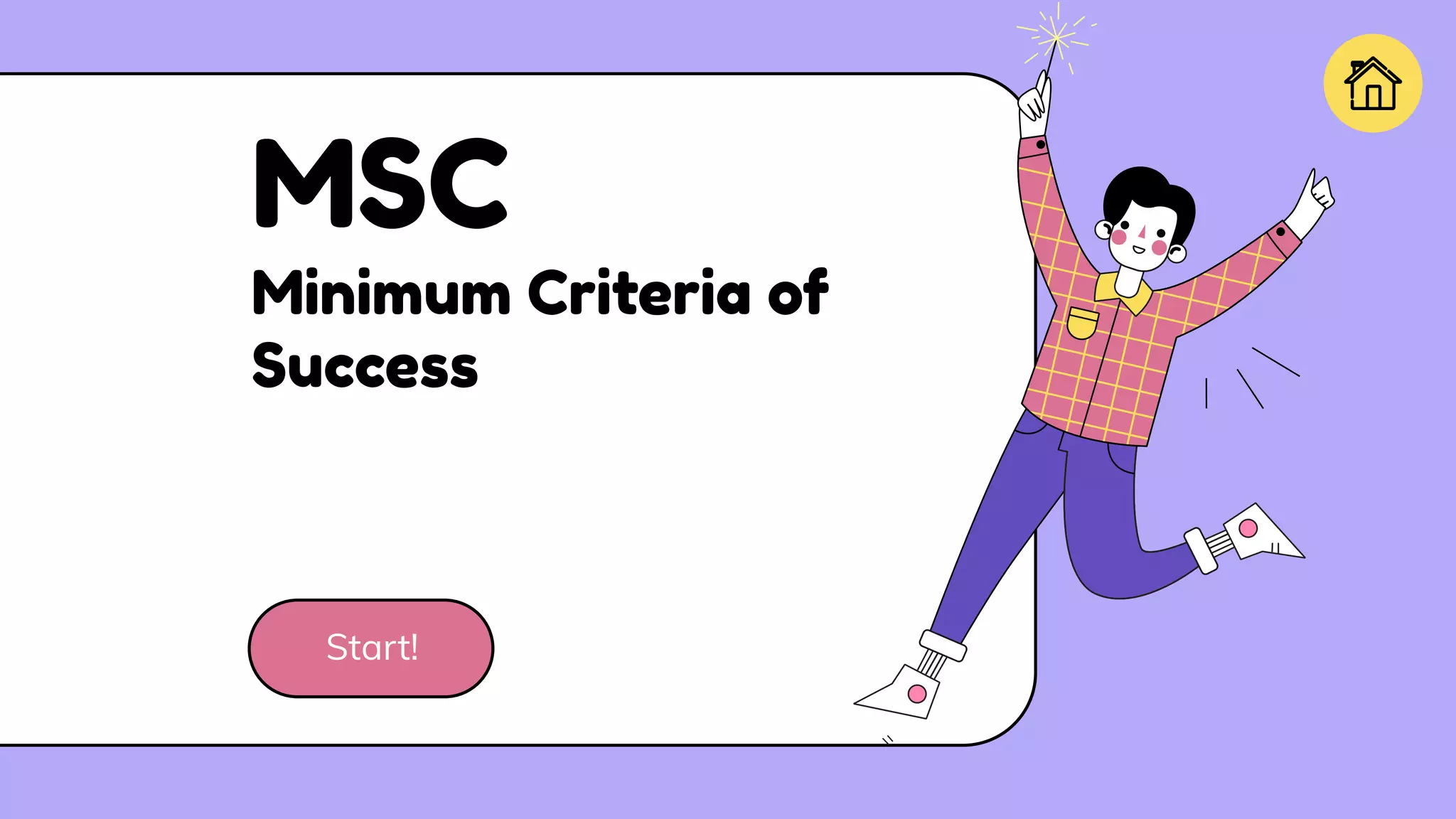 MSC
Minimum Criteria of
Success
Start!
 