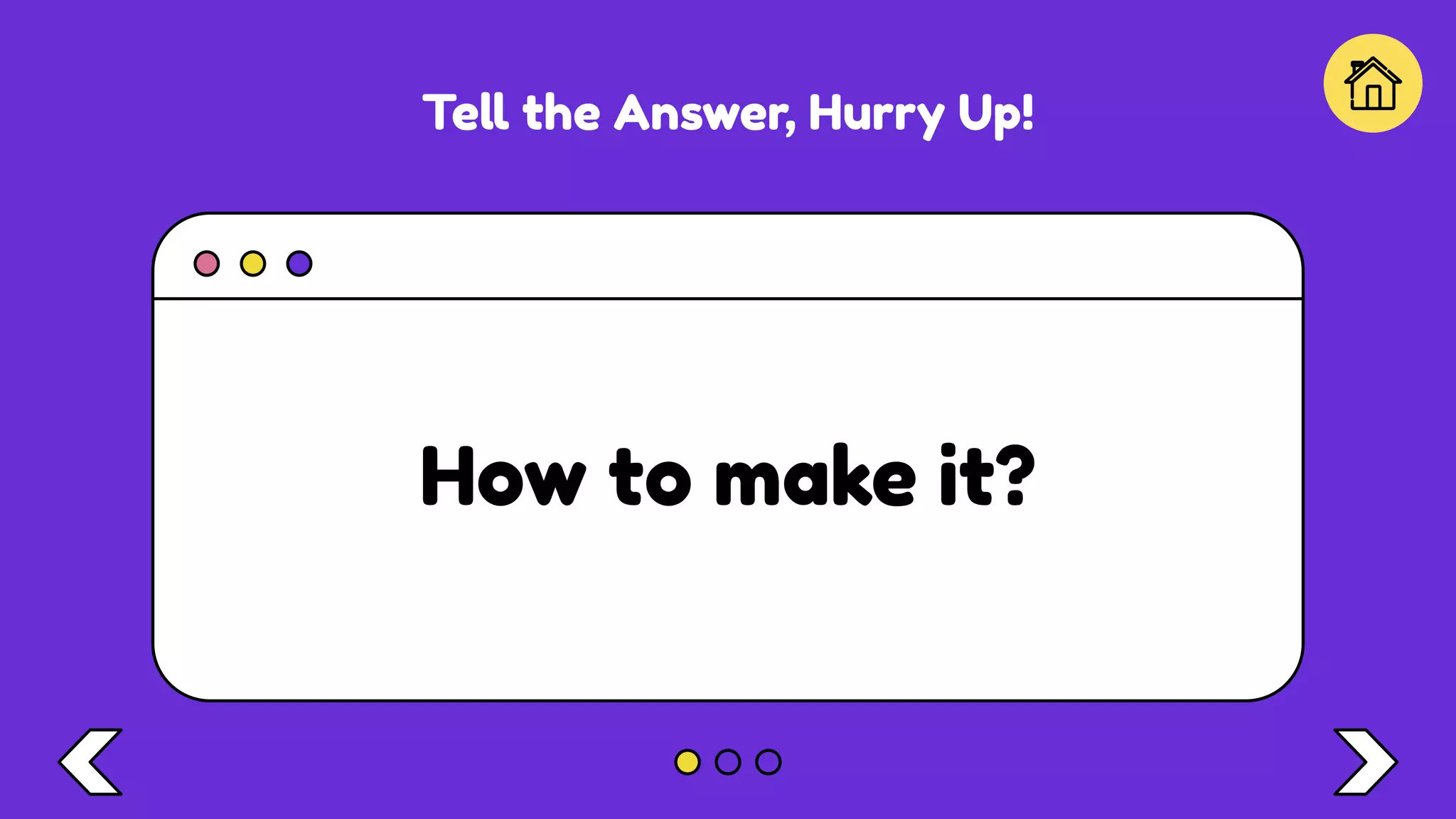 Tell the Answer, Hurry Up!
How to make it?
 