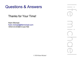 © 2024 Haim Michael
Questions & Answers
Thanks for Your Time!
Haim Michael
haim.michael@lifemichael.com
+972+3+3726013 ext:700
life
michae
l
 