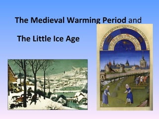 The Medieval Warming Period  and The Little Ice Age 