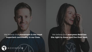 We believe that movement is the most
important commodity in our lives.
We believe that everyone deserves
the right to move...
