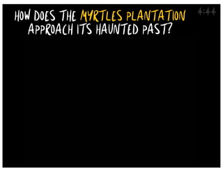 4:44
HOW DOES THE MYRTLES PLANTATION
APPROACH ITS HAUNTED PAST?
 