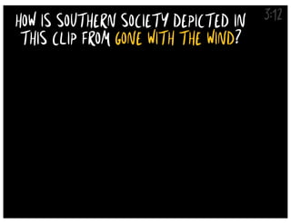 3:12
HOW IS SOUTHERN SOCIETY DEPICTED IN
THIS CLIP FROM GONE WITH THE WIND?
 