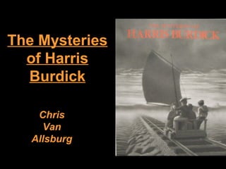 The Mysteries
of Harris
Burdick
Chris
Van
Allsburg
 