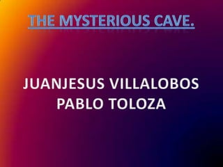 The mysterious cave