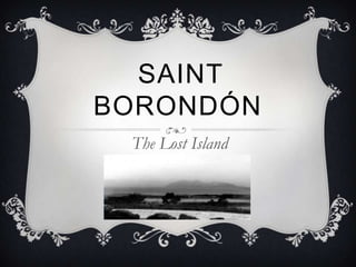 SAINT
BORONDÓN
 The Lost Island
 