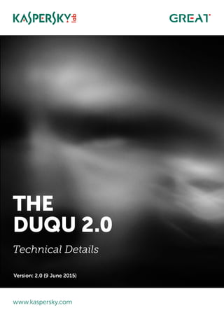 www.kaspersky.com
The
duqu 2.0
Technical Details
Version: 2.0 (9 June 2015)
 