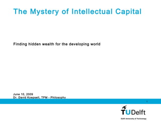 June 10, 2009
Dr. David Koepsell, TPM - Philosophy
1
The Mystery of Intellectual Capital
Finding hidden wealth for the developing world
 