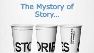 The Mystory of
Story…
 