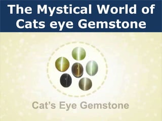 The Mystical World of
Cats eye Gemstone
 