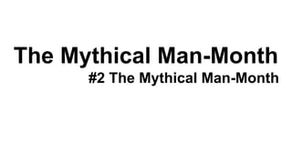 The Mythical Man-Month
#2 The Mythical Man-Month
 