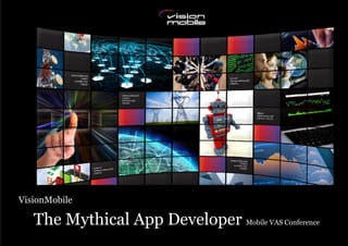 VisionMobile

            The Mythical App Developer Mobile VAS Conference
                                                 Copyright VisionMobile 2012
Page 1
 