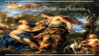 The myth of Aphrodite and Adonis
Antonia Kattou
 