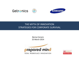 THE MYTH OF INNOVATION
STRATEGIES FOR CORPORATE SURVIVAL
Benny Corvers
25 March 2014
 