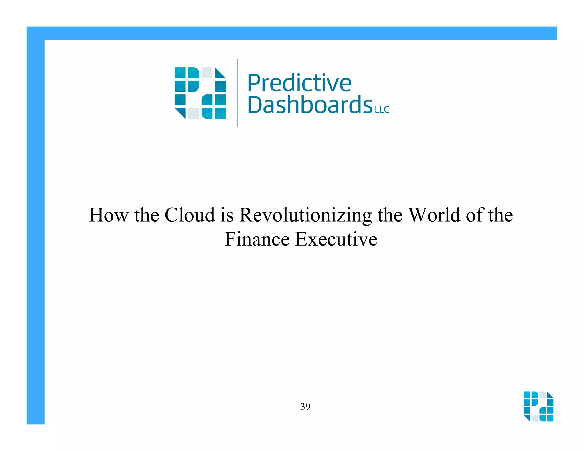 How the Cloud is Revolutionizing the World of the
               Finance Executive




                        39
 