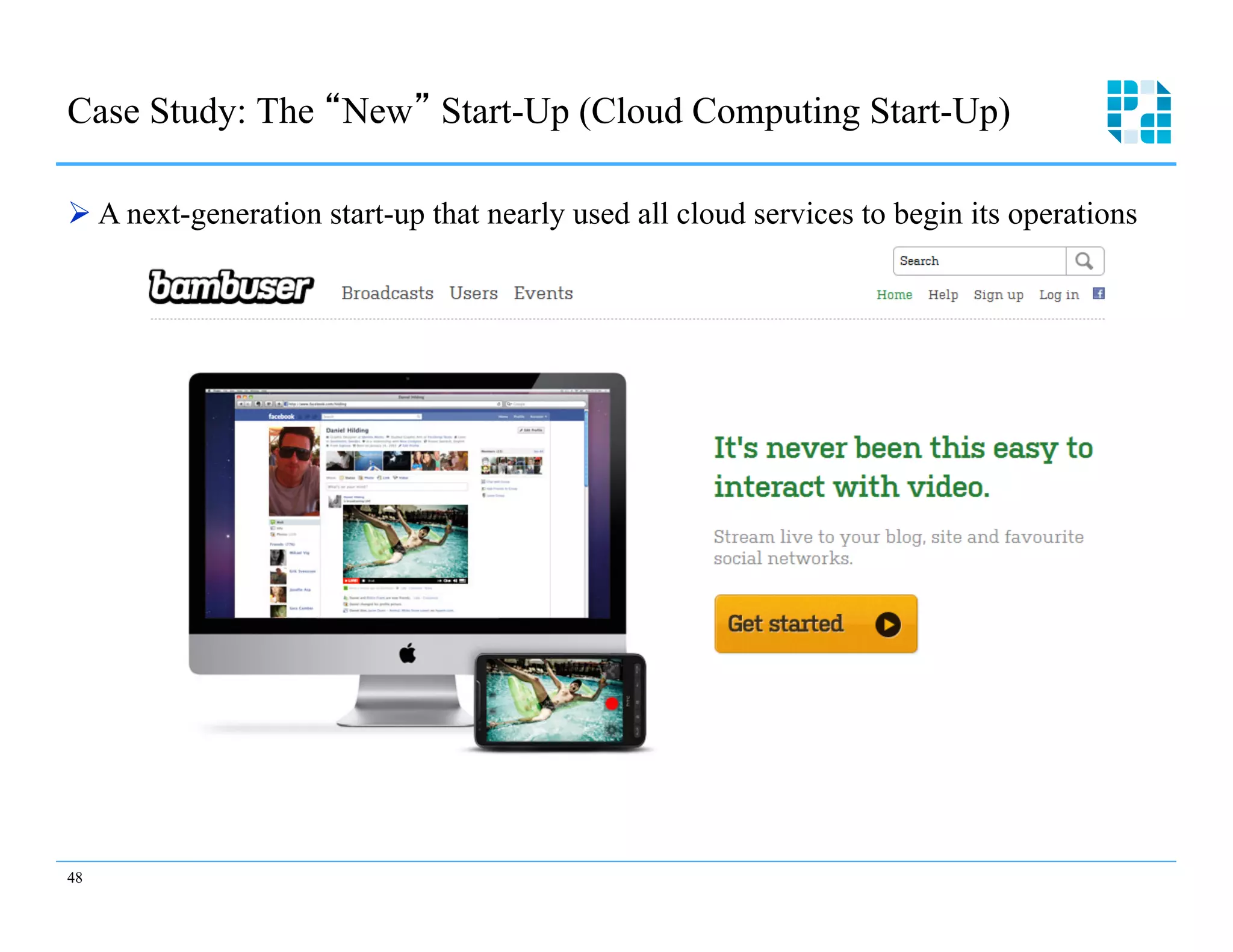 Case Study: The New Start-Up (Cloud Computing Start-Up)

Ø  A next-generation start-up that nearly used all cloud services to begin its operations




48
 