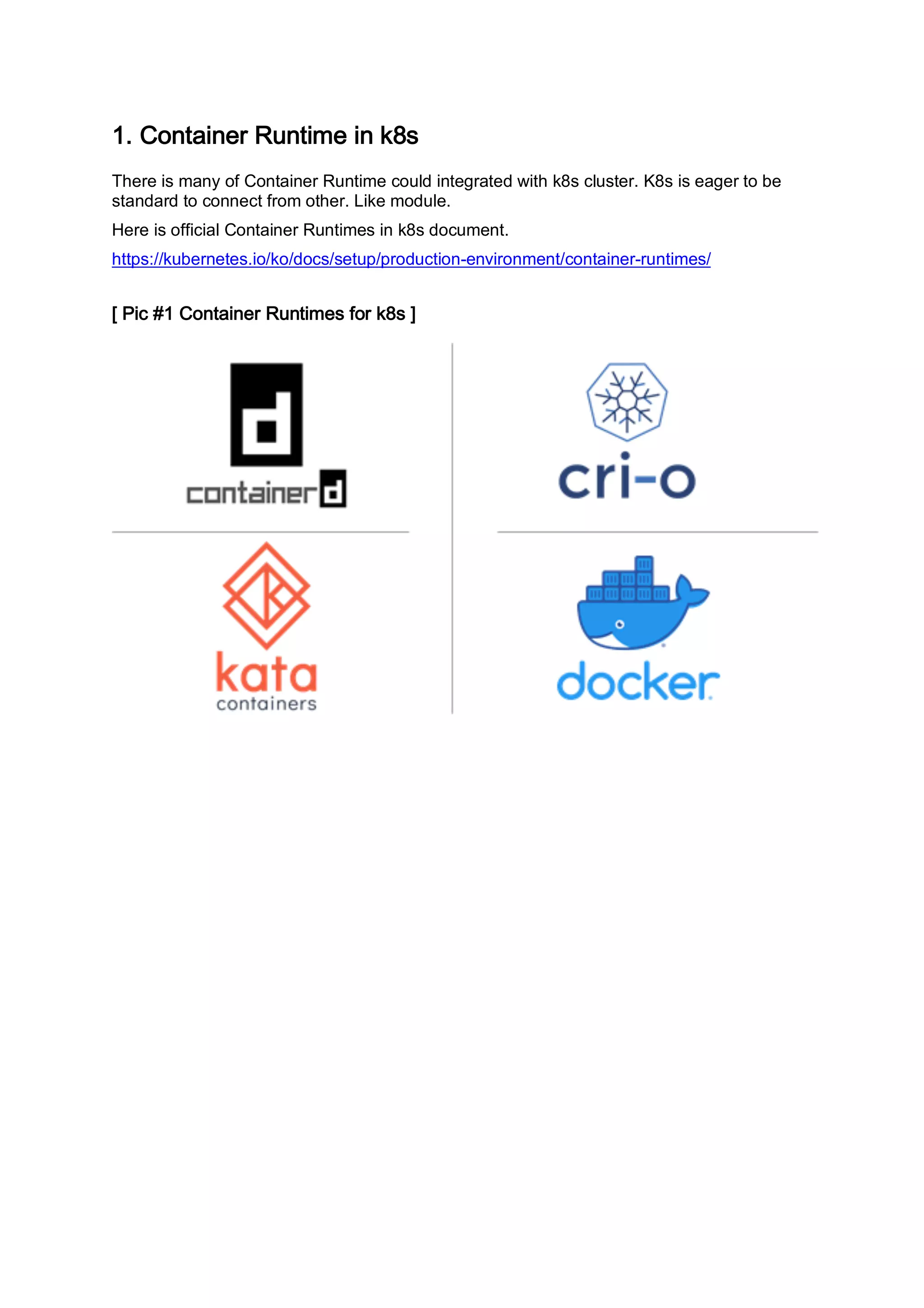 !"#$%&'()&*+#,-&').*#)&#/01#
There is many of Container Runtime could integrated with k8s cluster. K8s is eager to be
standard to connect from other. Like module.
Here is official Container Runtimes in k8s document.
https://kubernetes.io/ko/docs/setup/production-environment/container-runtimes/
2#3)4#5!#$%&'()&*+#,-&').*1#6%+#/01#7#
 