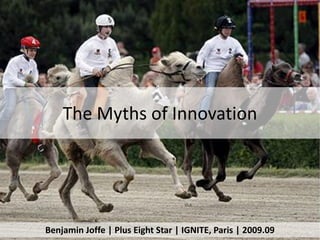 The Myths of Innovation




Benjamin Joffe | Plus Eight Star | IGNITE, Paris | 2009.09
 