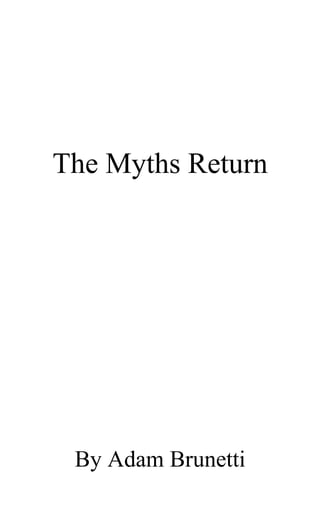 The Myths Return




 By Adam Brunetti
 