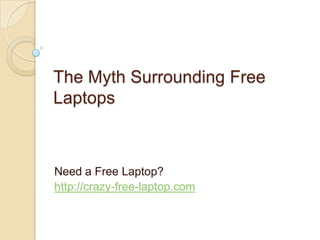 The Myth Surrounding Free Laptops Need a Free Laptop?  http://crazy-free-laptop.com  