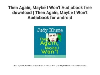 Then Again, Maybe I Won't Audiobook free
download | Then Again, Maybe I Won't
Audiobook for android
Then Again, Maybe I Won't Audiobook free download | Then Again, Maybe I Won't Audiobook for android
 